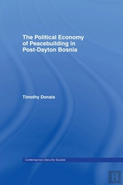 Bertrand.pt - Political Economy Of Peacebuilding In Post-Dayton Bosnia