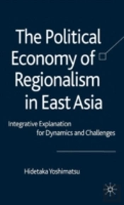 Political Economy Of Regionalism In East Asia