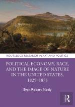 Political Economy, Race, And The Image Of Nature In The United States, 1825â€“1878