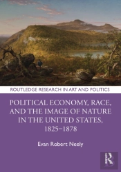 Political Economy, Race, And The Image Of Nature In The United States, 1825â€“1878