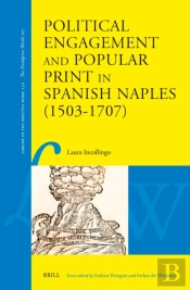 Political Engagement And Popular Print In Spanish Naples (1503-1707)
