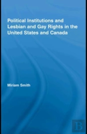 Political Institutions And Lesbian And Gay Rights In The United States And Canada