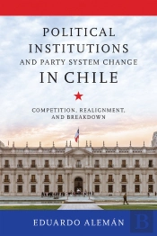 Political Institutions And Party System Change In Chile