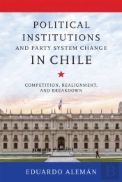 Political Institutions And Party System Change In Chile