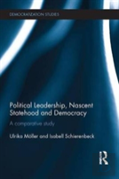 Political Leadership, Nascent Statehood And Democracy
