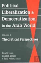 Political Liberalization And Democratization In The Arab World