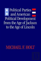 Political Parties And American Political Development From The Age Of Jackson To The Age Of Lincoln