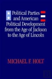 Political Parties And American Political Development From The Age Of Jackson To The Age Of Lincoln