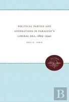 Political Parties And Generations In Paraguay'S Liberal Era, 1869-1940