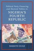 Political Party Financing And Electoral Politics In Nigeriaâ€™S Fourth Republic