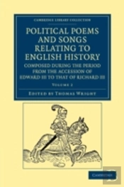 Political Poems And Songs Relating To English History, Composed During The Period From The Accession Of Edward Iii To That Of Richard Iii