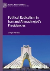 Political Radicalism In Iran And Ahmadinejadâ€™S Presidencies