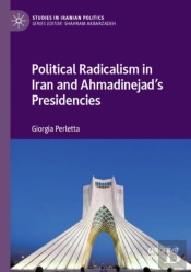 Political Radicalism In Iran And Ahmadinejadâ€™S Presidencies