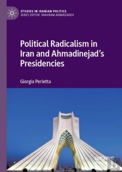 Bertrand.pt - Political Radicalism In Iran And Ahmadinejadâ€™S Presidencies