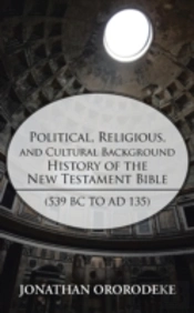 Political, Religious, And Cultural Background History Of The New Testament Bible (539 Bc To Ad 135)