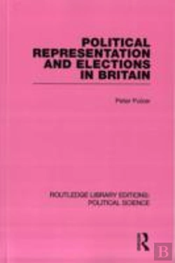 Bertrand.pt - Political Representation And Elections In Britain (Routledge Library Editions: Political Science Volume 12)