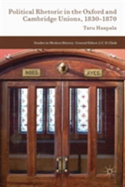 Bertrand.pt - Political Rhetoric In The Oxford And Cambridge Unions, 1830â€“1870