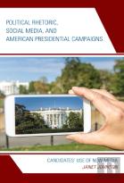 Political Rhetoric, Social Media, And American Presidential Campaigns