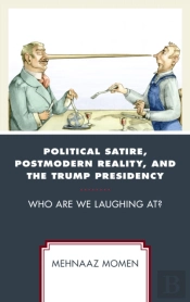 Political Satire, Postmodern Reality, And The Trump Presidency