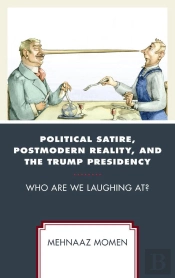 Political Satire, Postmodern Reality, And The Trump Presidency