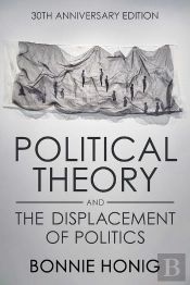 Political Theory And The Displacement Of Politics