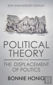 Political Theory And The Displacement Of Politics