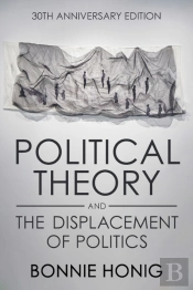 Political Theory And The Displacement Of Politics