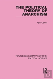 Political Theory Of Anarchism Routledge Library Editions: Political Science Volume 51
