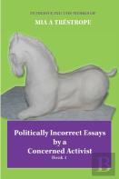 Politically Incorrect Essays By A Concerned Activist
