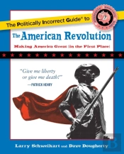 Politically Incorrect Guide To The American Revolution