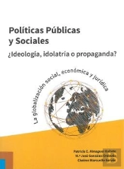 Políticas Públicas Y Sociales. ¿Ideología, Idolatría O Propaganda?