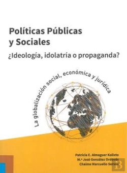 Bertrand.pt - Políticas Públicas Y Sociales. ¿Ideología, Idolatría O Propaganda?