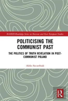 Politicising The Communist Past