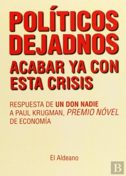 Bertrand.pt - Políticos Dejadnos Acabar Ya Con Esta Crisis. Respuesta De Un Don Nadie A Paul Krugman, Premio Nóvel