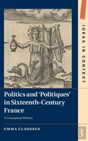 Politics And Â€˜Politiques' In Sixteenth-Century France