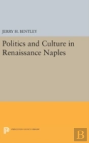 Politics And Culture In Renaissance Naples