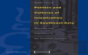 Politics And Cultures Of Islamization In Southea Â€“ Indonesia And Malaysia In The Nineteenâ€“Nineties