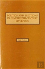 Politics And Elections In Nineteenth-Century Liverpool