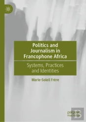 Politics And Journalism In Francophone Africa