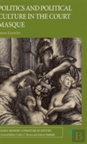 Politics And Political Culture In The Court Masque