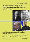 Politics And Society In The Ukrainian Peopleâ€™S Republic (1917â€“1921) And Contemporary Ukraine (2013â€“2022)
