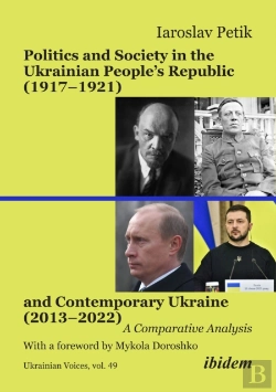 Bertrand.pt - Politics And Society In The Ukrainian People'S Republic (1917-1921) And Contemporary Ukraine (2013-2022)