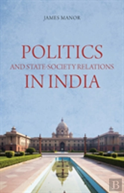 Bertrand.pt - Politics And State-Society Relations In India