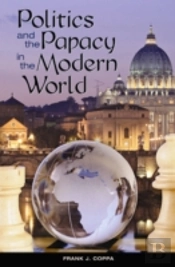 Politics And The Papacy In The Modern World