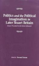 Politics And The Political Imagination In Later - Essays Presented To Lois Green Schwoerer