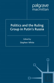 Politics And The Ruling Group In Putin'S Russia
