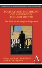 Politics And The Theory Of Language In The Ussr 1917-1938