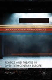 Politics And Theatre In Twentieth-Century Europe