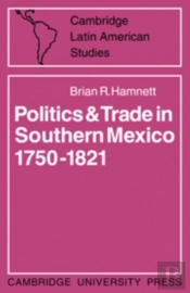 Politics And Trade In Mexico 1750-1821