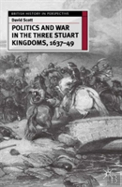 Bertrand.pt - Politics And War In The Three Stuart Kingdoms, 1637-49